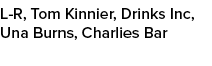 L R, Tom Kinnier, Drinks Inc, Una Burns, Charlies Bar