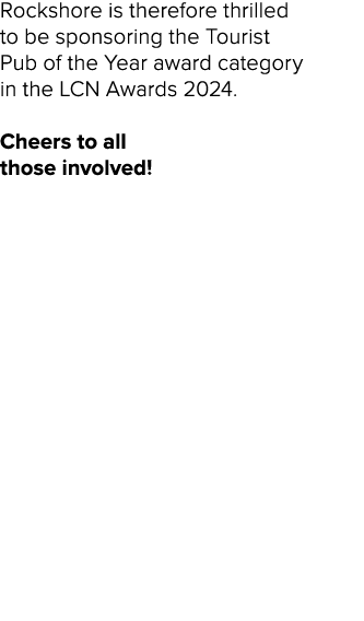 Rockshore is therefore thrilled to be sponsoring the Tourist Pub of the Year award category in the LCN Awards 2024. C...