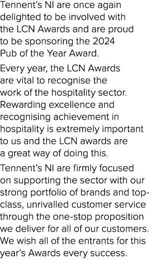 Tennent’s NI are once again delighted to be involved with the LCN Awards and are proud to be sponsoring the 2024 Pub ...