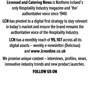 Licensed and Catering News is Northern Ireland’s only Hospitality Industry magazine and ‘the’ authoritative voice sin...