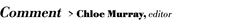 Comment  Chloe Murray, editor