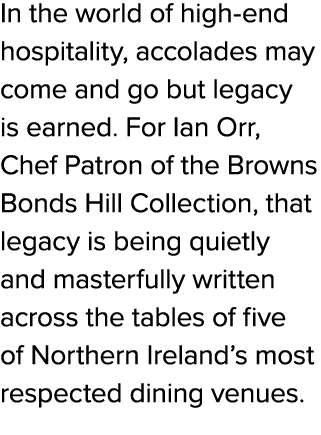 In the world of high end hospitality, accolades may come and go but legacy is earned. For Ian Orr, Chef Patron of the...