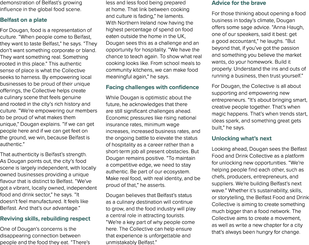 demonstration of Belfast’s growing influence in the global food scene. Belfast on a plate For Dougan, food is a repre...