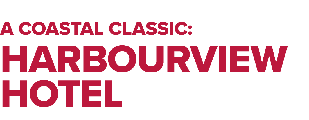 A coastal classic: Harbourview Hotel