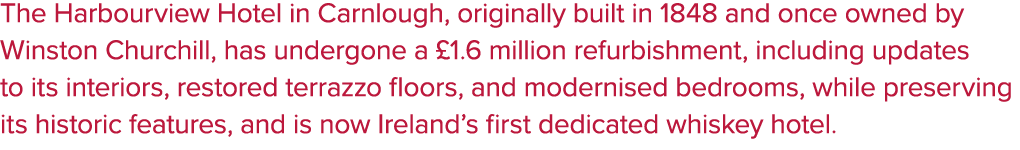 The Harbourview Hotel in Carnlough, originally built in 1848 and once owned by Winston Churchill, has undergone a £1....