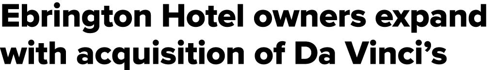 Ebrington Hotel owners expand with acquisition of Da Vinci’s