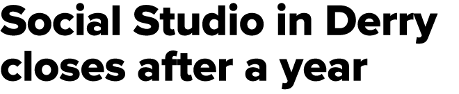 Social Studio in Derry closes after a year