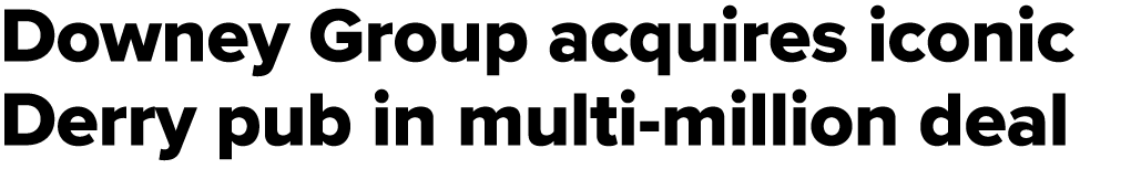 Downey Group acquires iconic Derry pub in multi million deal