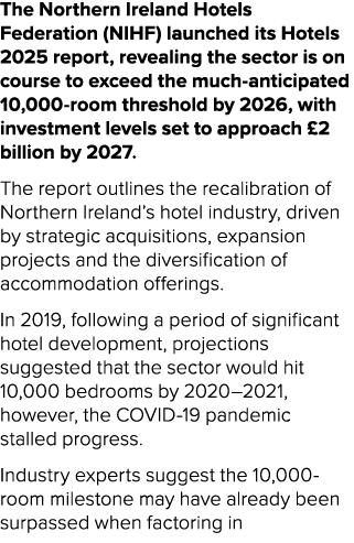 The Northern Ireland Hotels Federation (NIHF) launched its Hotels 2025 report, revealing the sector is on course to e...