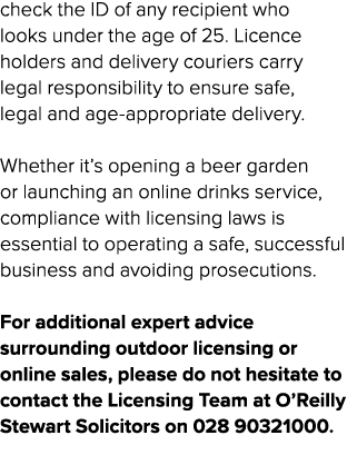 check the ID of any recipient who looks under the age of 25. Licence holders and delivery couriers carry legal respon...