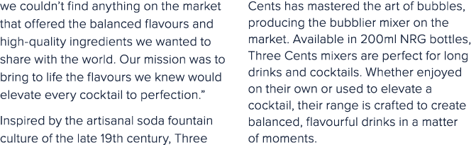 we couldn’t find anything on the market that offered the balanced flavours and high quality ingredients we wanted to ...