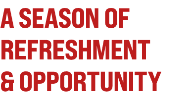 A season of refreshment & opportunity