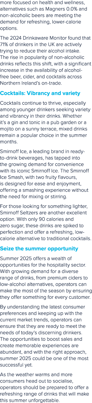 more focused on health and wellness, alternatives such as Magners 0.0% and non alcoholic beers are meeting the demand...
