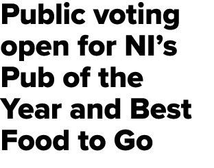 Public voting open for NI’s Pub of the Year and Best Food to Go