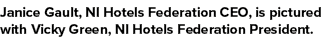 Janice Gault, NI Hotels Federation CEO, is pictured with Vicky Green, NI Hotels Federation President.