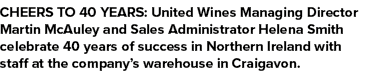 CHEERS TO 40 YEARS: United Wines Managing Director Martin McAuley and Sales Administrator Helena Smith celebrate 40 y...