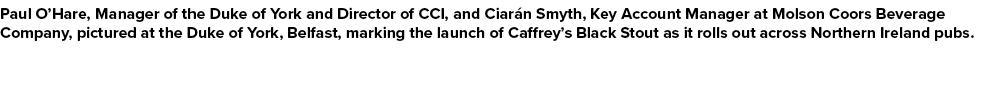 Paul O’Hare, Manager of the Duke of York and Director of CCI, and Ciar n Smyth, Key Account Manager at Molson Coors B...