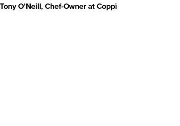 Tony O’Neill, Chef Owner at Coppi
