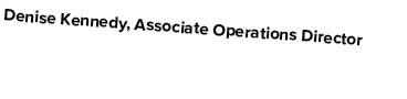 Denise Kennedy, Associate Operations Director