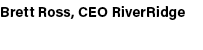 Brett Ross, CEO RiverRidge