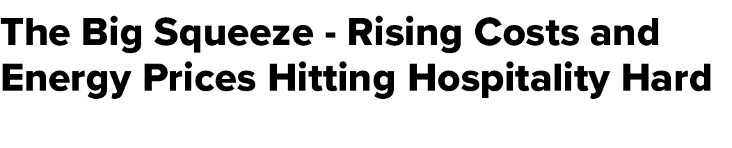 The Big Squeeze Rising Costs and Energy Prices Hitting Hospitality Hard