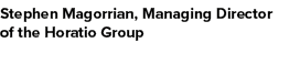 Stephen Magorrian, Managing Director of the Horatio Group 