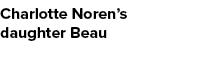 Charlotte Noren’s daughter Beau
