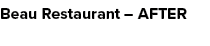 Beau Restaurant – AFTER