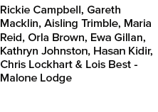 Rickie Campbell, Gareth Macklin, Aisling Trimble, Maria Reid, Orla Brown, Ewa Gillan, Kathryn Johnston, Hasan Kidir, ...