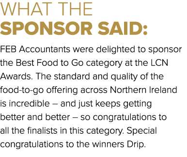 WHAT THE SPONSOR SAID: FEB Accountants were delighted to sponsor the Best Food to Go category at the LCN Awards. The ...