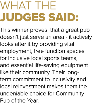 WHAT THE JUDGES SAID: This winner proves that a great pub doesn’t just serve an area it actively looks after it by pr...