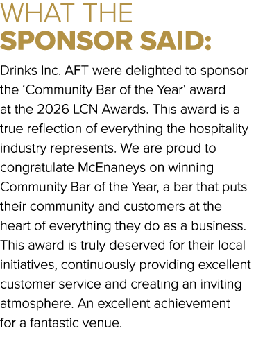 WHAT THE SPONSOR SAID: Drinks Inc. AFT were delighted to sponsor the ‘Community Bar of the Year’ award at the 2026 LC...