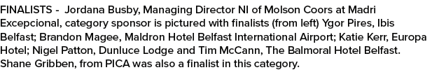 FINALISTS Jordana Busby, Managing Director NI of Molson Coors at Madri Excepcional, category sponsor is pictured with...