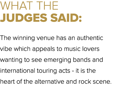 WHAT THE JUDGES SAID: The winning venue has an authentic vibe which appeals to music lovers wanting to see emerging b...