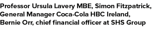 Professor Ursula Lavery MBE, Simon Fitzpatrick, General Manager Coca Cola HBC Ireland, Bernie Orr, chief financial of...