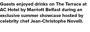 Guests enjoyed drinks on The Terrace at AC Hotel by Marriott Belfast during an exclusive summer showcase hosted by ce...