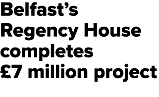 Belfast’s Regency House completes £7 million project