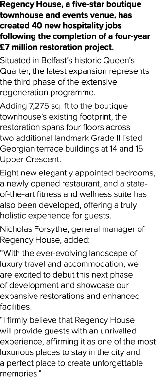 Regency House, a five star boutique townhouse and events venue, has created 40 new hospitality jobs following the com...