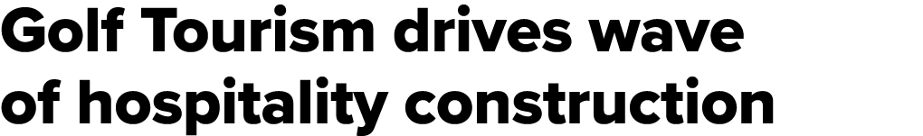 Golf Tourism drives wave of hospitality construction