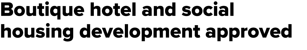 Boutique hotel and social housing development approved