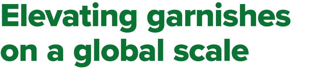 Elevating garnishes on a global scale