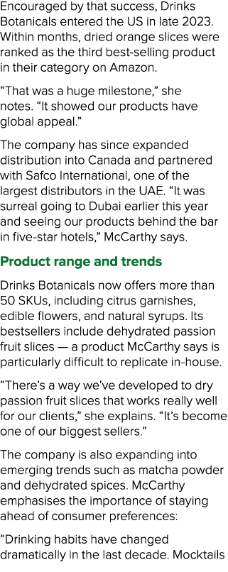 Encouraged by that success, Drinks Botanicals entered the US in late 2023. Within months, dried orange slices were ra...
