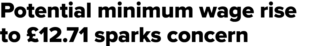 Potential minimum wage rise to £12.71 sparks concern