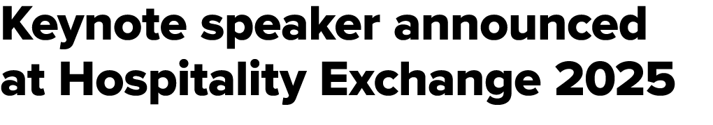 Keynote speaker announced at Hospitality Exchange 2025