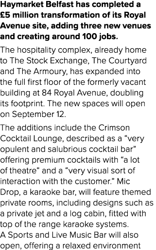 Haymarket Belfast has completed a £5 million transformation of its Royal Avenue site, adding three new venues and cre...