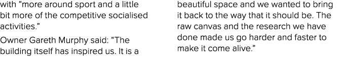 with “more around sport and a little bit more of the competitive socialised activities.” Owner Gareth Murphy said: “T...