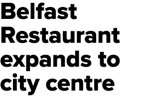 Belfast Restaurant expands to city centre