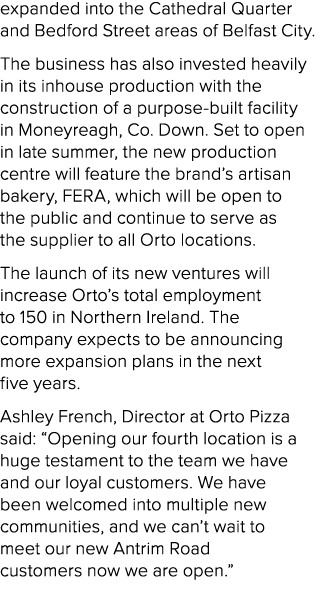 expanded into the Cathedral Quarter and Bedford Street areas of Belfast City. The business has also invested heavily ...