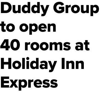 Duddy Group to open 40 rooms at Holiday Inn Express