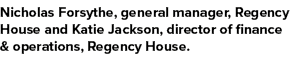 Nicholas Forsythe, general manager, Regency House and Katie Jackson, director of finance & operations, Regency House.